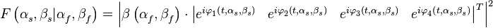 F\left( \alpha _{s}^{{}},\beta _{s}^{{}}|\alpha _{f}^{{}},\beta _{f}^{{}} \right)=\left| \mathbf{\beta }\left( \alpha _{f}^{{}},\beta _{f}^{{}} \right)\cdot \left| \begin{matrix}
   e_{{}}^{i\varphi _{1}^{{}}\left( t,\alpha _{s}^{{}},\beta _{s}^{{}} \right)} & e_{{}}^{i\varphi _{2}^{{}}\left( t,\alpha _{s}^{{}},\beta _{s}^{{}} \right)} & e_{{}}^{i\varphi _{3}^{{}}\left( t,\alpha _{s}^{{}},\beta _{s}^{{}} \right)} & e_{{}}^{i\varphi _{4}^{{}}\left( t,\alpha _{s}^{{}},\beta _{s}^{{}} \right)}  \\
\end{matrix} \right|_{{}}^{T} \right|_{{}}^{2}