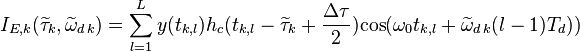 I_{E,k}(\widetilde{\tau}_k,\widetilde{\omega}_{d\,k}) = \sum_{l=1}^{L}y(t_{k,l})h_{c}(t_{k,l}-\widetilde{\tau}_k+\frac{\Delta\tau}{2})\mbox{cos}(\omega_0t_{k,l}+\widetilde{\omega}_{d\,k}(l-1)T_d))