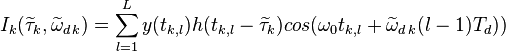 I_k(\widetilde{\tau}_k,\widetilde{\omega}_{d\,k}) = \sum_{l=1}^{L}y(t_{k,l})h_{дк}(t_{k,l}-\widetilde{\tau}_k)cos(\omega_0t_{k,l}+\widetilde{\omega}_{d\,k}(l-1)T_d))