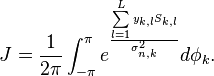 J = \frac{1}{2\pi}\int_{-\pi}^\pi e^{\frac{\sum\limits_{l=1}^L y_{k,l}S_{k,l}}{\sigma_{n,k}^2}} d\phi_k.