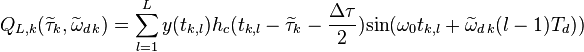 Q_{L,k}(\widetilde{\tau}_k,\widetilde{\omega}_{d\,k}) = \sum_{l=1}^{L}y(t_{k,l})h_{c}(t_{k,l}-\widetilde{\tau}_k-\frac{\Delta\tau}{2})\mbox{sin}(\omega_0t_{k,l}+\widetilde{\omega}_{d\,k}(l-1)T_d))